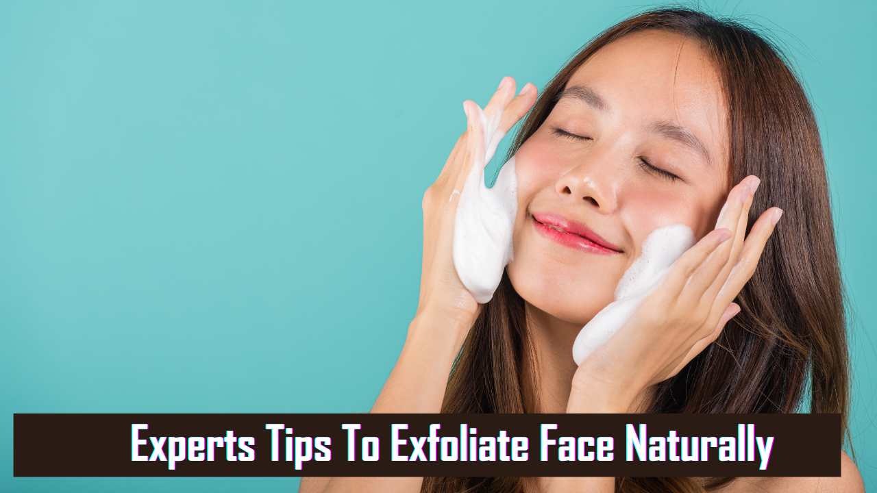 Tips To How To Exfoliate Face Naturally